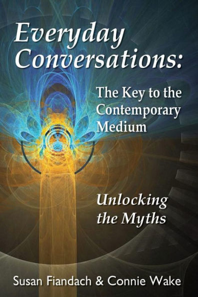 Everyday Conversations: The Key To The Contemporary Medium: Unlocking The Myths
