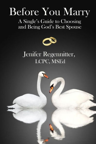 Before You Marry: A Single’S Guide To Choosing And Being God’S Best Spouse