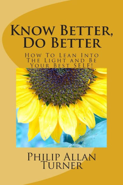 Know Better, Do Better: How To Lean Into The Light And Be Your Best Self!