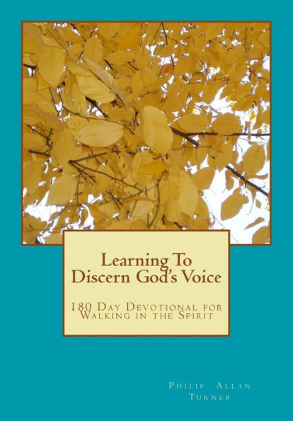 Learning To Discern God'S Voice: 180 Day Devotional For Walking In The Spirit