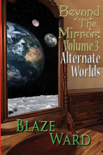 Beyond The Mirror: Volume 3 Alternate Worlds