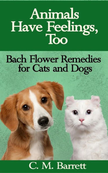 Animals Have Feelings, Too: Bach Flower Remedies For Cats And Dogs