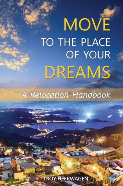 Move To The Place Of Your Dreams: A Relocation Handbook