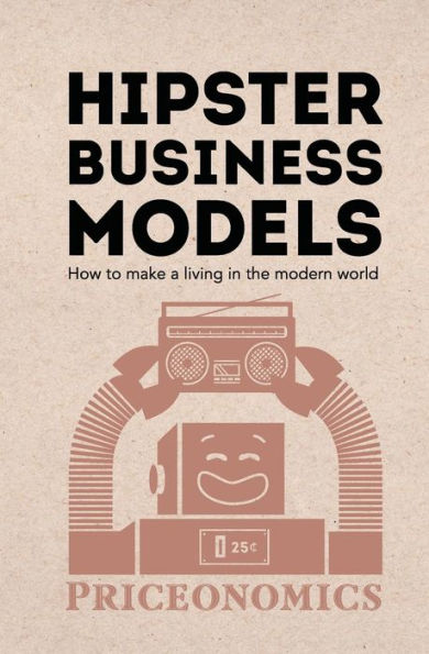 Hipster Business Models: How To Make A Living In The Modern World