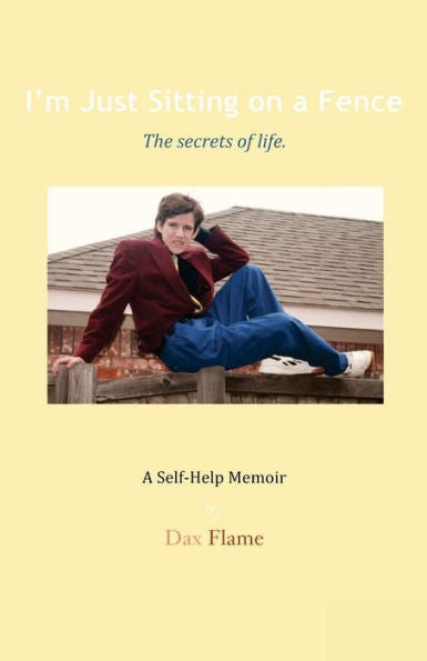 I'M Just Sitting On A Fence: The Secrets Of Life.
