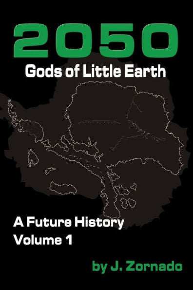 2050: Gods Of Little Earth: A Future History, Volume 1 (2050: A Future History)
