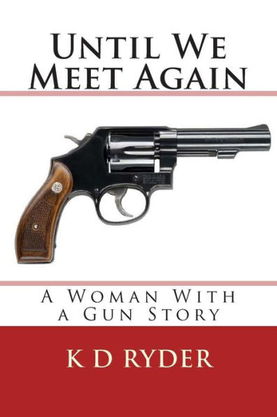 Until We Meet Again: A Woman With A Gun Story