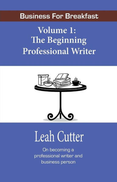 Business For Breakfast: The Beginning Professional Writer
