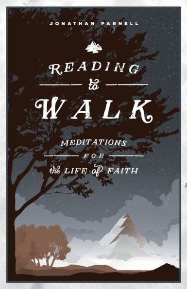 Reading To Walk: Meditations For The Life Of Faith