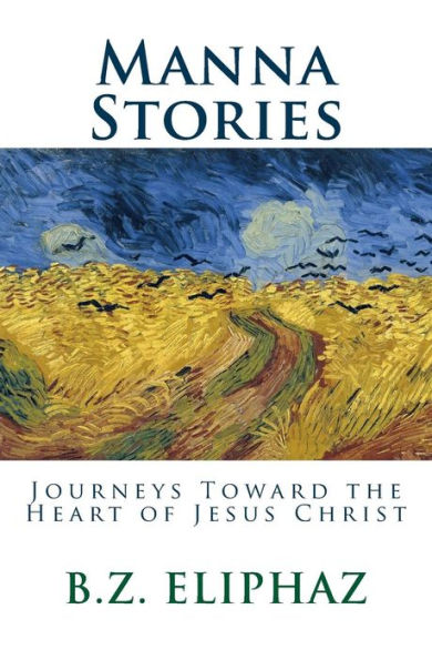 Manna Stories: Journeys Toward The Heart Of Jesus Christ