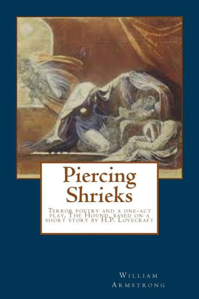 Piercing Shrieks: Terror Poetry And A One-Act Play, The Hound, Based On A Short Story By H.P. Lovecraft