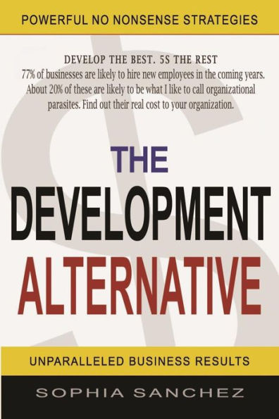 The Development Alternative: Powerful Strategies For Unparalleled Business Results