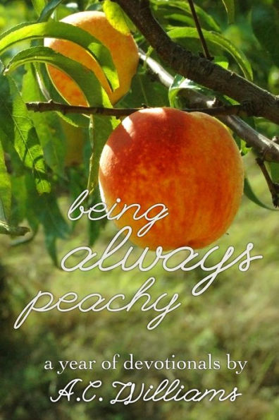 Being Always Peachy: A Year Of Devotionals