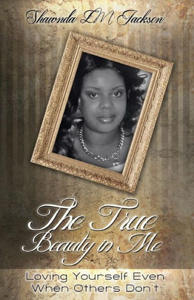 The True Beauty In Me: Loving Yourself Even When Others Don't
