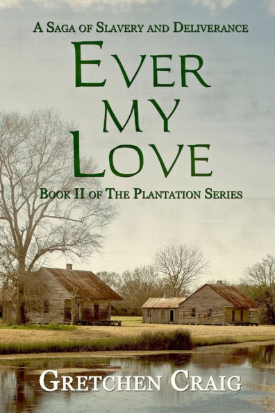 Ever My Love: A Saga Of Slavery And Deliverance (The Plantation Series)