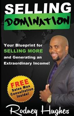 Selling Domination: Your Blueprint To Selling More And Generating An Extraordinary Income