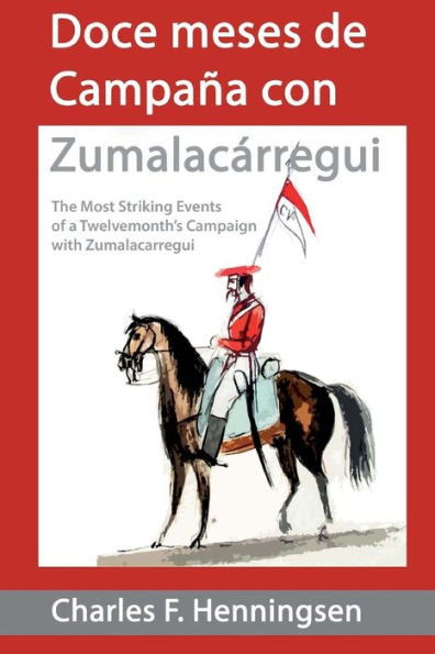 Doce Meses De Campaña Con Zumalakarregi: Twelvemonth?S Campaign With Zumalakarregi (Spanish Edition)