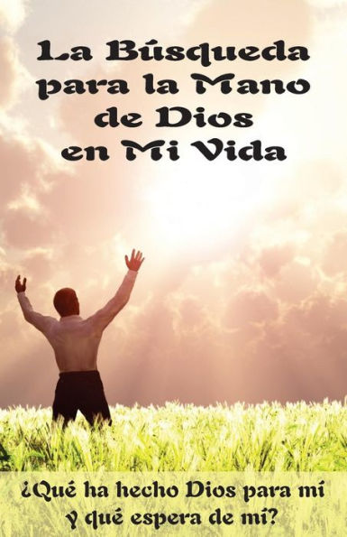 La Búsqueda Para La Mano De Dios En Mi Vida (Edición Del Alumno): ¿Qué Ha Hecho Dios Para Mi Y Qué Espera De Mi? (Spanish Edition)