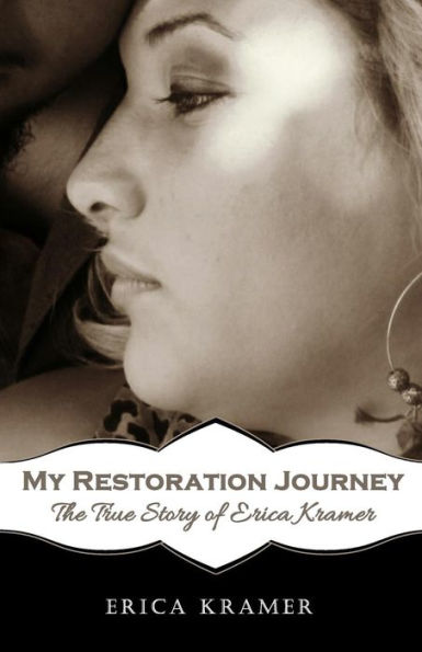 My Restoration Journey: The True Story Of Erica Kramer