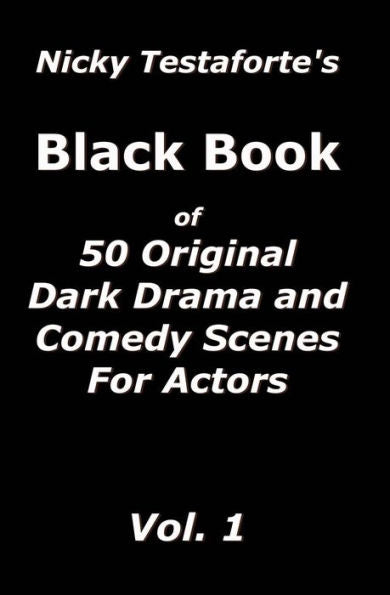 Nicky Testaforte's Black Book: 50 Original Drama And Comedy Scenes For Actors