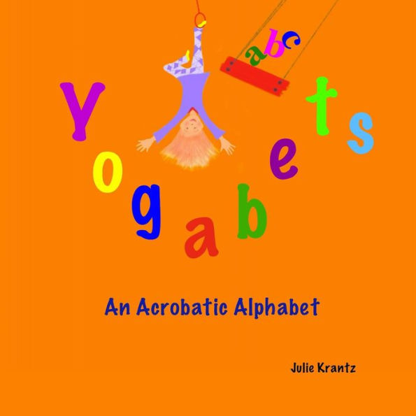 Yogabets: An Acrobatic Alphabet: Children's Picture Book And Bedtime Story