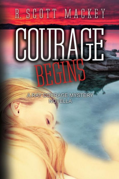 Courage Begins: A Ray Courage Mystery Novella (Ray Courage Mystery Series)