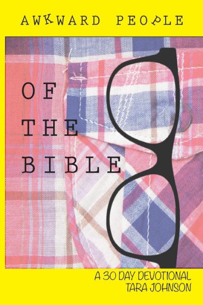 Awkward People Of The Bible: A 30 Day Devotional