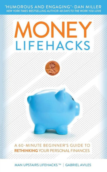 Money Lifehacks: A 60-Minute Beginner's Guide To Rethinking Your Personal Finances (Man Upstairs Lifehacks)