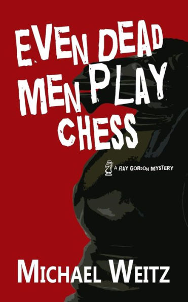 Even Dead Men Play Chess (A Ray Gordon Mystery)