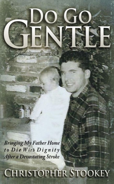 Do Go Gentle: Bringing My Father Home To Die With Dignity After A Devastating Stroke