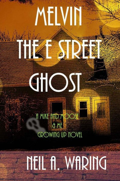 Melvin The E Street Ghost: A Mike And Moose And Me Growing Up Novel (Mike And Moose And Me Growing Up Novels)