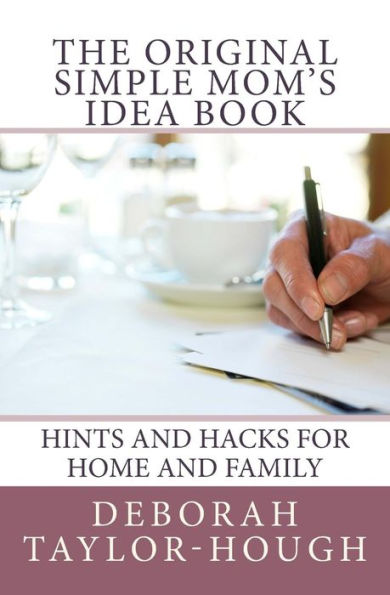 The Original Simple Mom's Idea Book: Hints And Hacks For Home And Family
