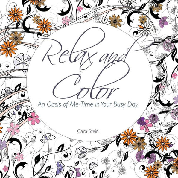 Relax And Color: An Oasis Of Me-Time In Your Busy Day (Adult Coloring Books For Personal Growth)