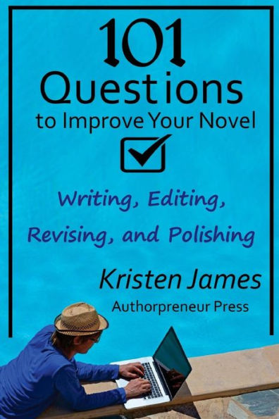 101 Questions To Improve Your Novel: For Writing, Editing, Revising, And Polishing