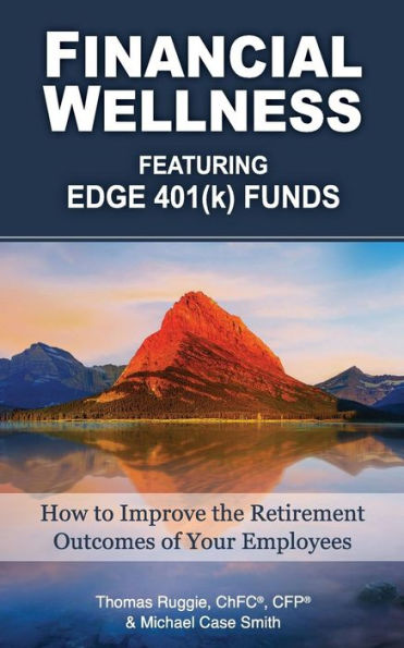 Financial Wellness Featuring Edge 401(K) Funds: How To Improve The Retirement Outcomes Of Your Employees