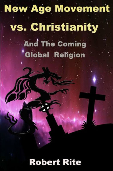The New Age Movement Vs. Christianity: And The Coming Global Religion