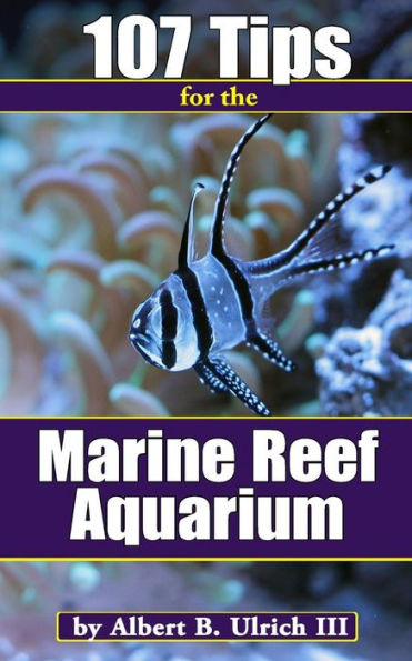 107 Tips For The Marine Reef Aquarium
