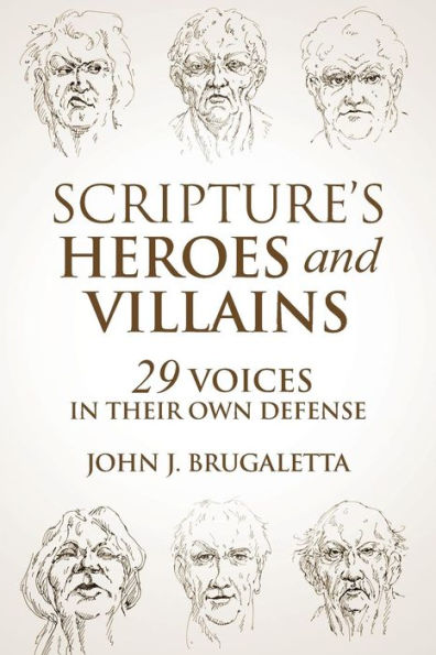 Scripture's Heroes And Villains: 29 Voices In Their Own Defense