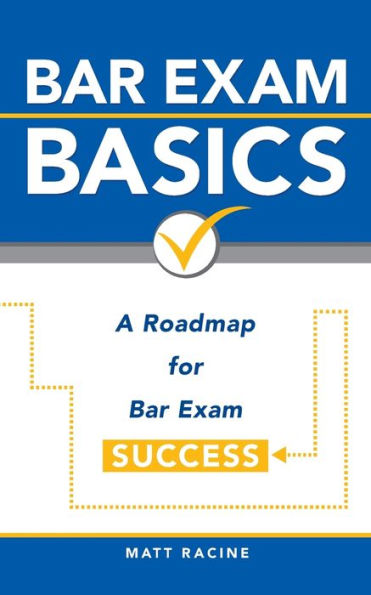 Bar Exam Basics: A Roadmap For Bar Exam Success (Pass The Bar Exam)