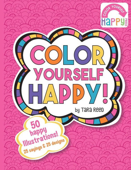Color Yourself Happy: A Coloring Book For Happy People!