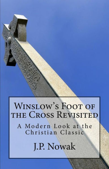 Winslow'S Foot Of The Cross Revisited: A Modern Look At The Christian Classic