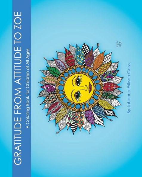 Gratitude From Attitude To Zoe: A Coloring Book For Children Of All Ages