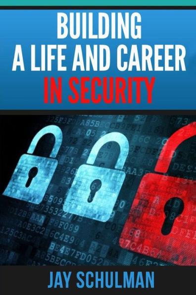 Building A Life And Career In Security: A Guide From Day 1 To Building A Life And Career In Information Security