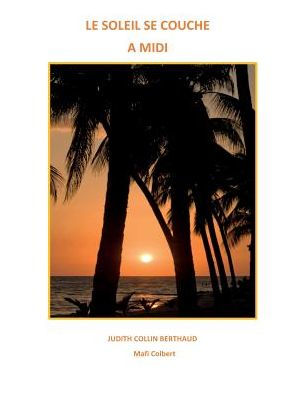 Le Soleil Se Couche A Midi (French Edition)