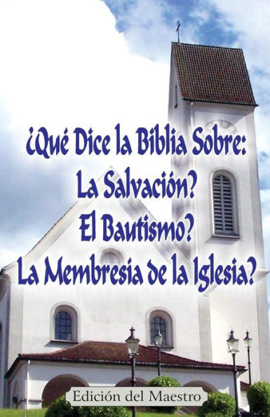 ?Qu? Dice La Biblia Sobre: La Salvaci?n?, El Bautismo?, La Membres?a De La Iglesia? (Edici?n Del Maestro) (Spanish Edition)