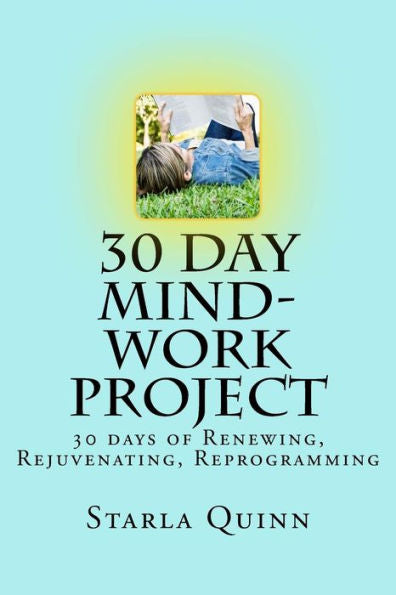 30 Day Mind-Work Project: 30 Days Of Renewing, Rejuvenating, Reprogramming