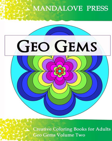 Geo Gems Two: 50 Geometric Design Mandalas Offer Hours Of Coloring Fun! Everyone In The Family Can Express Their Inner Artist!