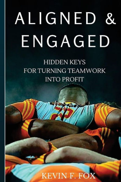 Aligned & Engaged: Hidden Keys For Turning Teamwork Into Profit