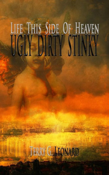 Life This Side Of Heaven: Ugly Dirty Stinky