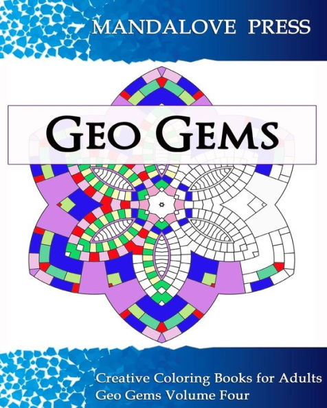 Geo Gems Four:: 50 Geometric Design Mandalas Offer Hours Of Coloring Fun! Everyone In The Family Can Express Their Inner Artist